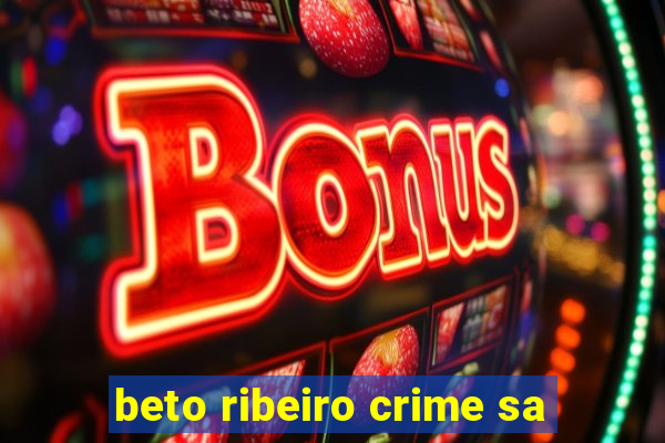 beto ribeiro crime sa